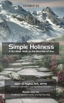 La sainteté simple : Une marche de six semaines sur la montagne de Dieu - Simple Holiness: A Six-Week Walk on the Mountain of God