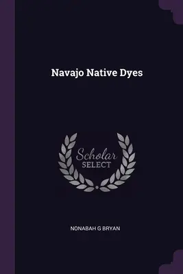 Teintures indigènes Navajo - Navajo Native Dyes