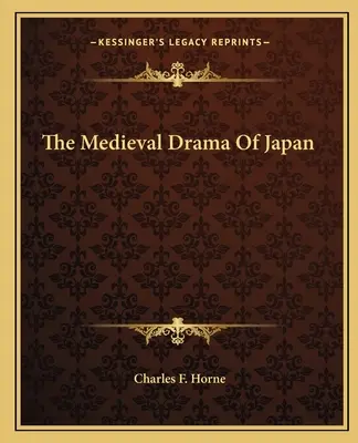 Le drame médiéval du Japon - The Medieval Drama Of Japan