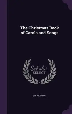 Le livre de chants de Noël - The Christmas Book of Carols and Songs
