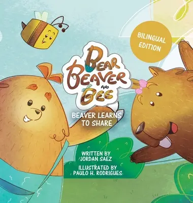 L'ours, le castor et l'abeille : Le castor apprend à partager (édition bilingue) : Le castor apprend à partager - Bear, Beaver, and Bee: Beaver Learns to Share (Bilingual Edition): Beaver Learns to Share