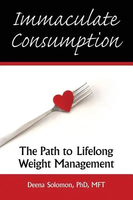 La consommation immaculée : La voie de la gestion du poids tout au long de la vie - Immaculate Consumption: The Path to Lifelong Weight Management