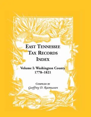 East Tennessee Tax Records Index Volume I : Washington County, 1778-1821 - East Tennessee Tax Records Index Volume I: Washington County, 1778-1821