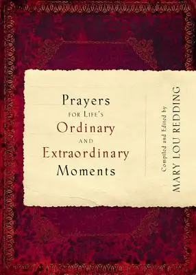 Prières pour les moments ordinaires et extraordinaires de la vie - Prayers for Life's Ordinary and Extraordinary Moments