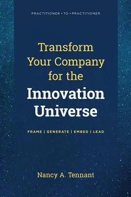 Transformez votre entreprise pour l'univers de l'innovation : Encadrer - Générer - Intégrer - Diriger - Transform Your Company for the Innovation Universe: Frame - Generate - Embed - Lead