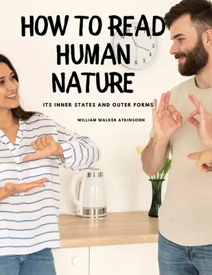 Comment lire la nature humaine : Ses états intérieurs et ses formes extérieures - How to Read Human Nature: Its Inner States and Outer Forms