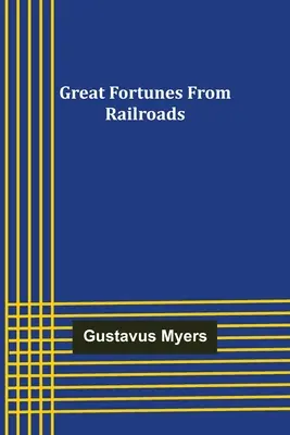 Les grandes fortunes des chemins de fer - Great Fortunes from Railroads