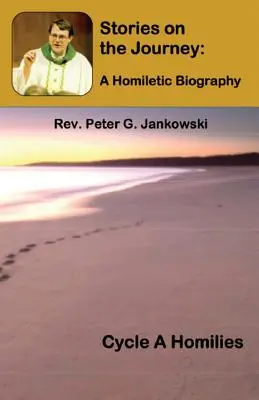 Histoires de voyage : Une biographie homilétique (Homélies du cycle A) - Stories on the Journey: A Homiletic Biography (Cycle A Homilies)