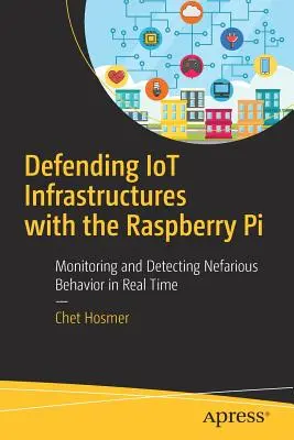 Défendre les infrastructures IoT avec le Raspberry Pi : Surveiller et détecter les comportements néfastes en temps réel - Defending Iot Infrastructures with the Raspberry Pi: Monitoring and Detecting Nefarious Behavior in Real Time