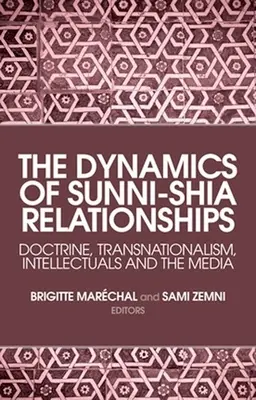 La dynamique des relations entre sunnites et chiites : Doctrine, transnationalisme, intellectuels et médias - The Dynamics of Sunni-Shia Relationships: Doctrine, Transnationalism, Intellectuals and the Media