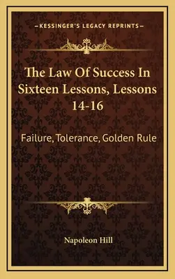 La loi du succès en seize leçons, leçons 14-16 : L'échec, la tolérance, la règle d'or - The Law Of Success In Sixteen Lessons, Lessons 14-16: Failure, Tolerance, Golden Rule