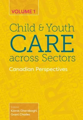 Les soins aux enfants et aux jeunes dans tous les secteurs, Volume 1 : Perspectives canadiennes - Child and Youth Care across Sectors, Volume 1: Canadian Perspectives