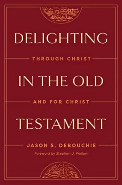 Se délecter de l'Ancien Testament : Par le Christ et pour le Christ - Delighting in the Old Testament: Through Christ and for Christ