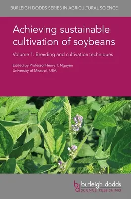 Pour une culture durable du soja Volume 1 : Techniques de sélection et de culture - Achieving Sustainable Cultivation of Soybeans Volume 1: Breeding and Cultivation Techniques