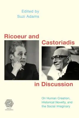 Ricoeur et Castoriadis en discussion : La création humaine, la nouveauté historique et l'imaginaire social - Ricoeur and Castoriadis in Discussion: On Human Creation, Historical Novelty, and the Social Imaginary