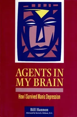 Des agents dans mon cerveau : comment j'ai survécu à la maniaco-dépression - Agents in My Brain: How I Survived Manic Depression