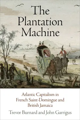 La machine à planter : Le capitalisme atlantique à Saint-Domingue et à la Jamaïque britannique - The Plantation Machine: Atlantic Capitalism in French Saint-Domingue and British Jamaica