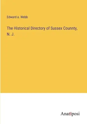 L'annuaire historique du comté de Sussex, N.J. - The Historical Directory of Sussex Counnty, N. J.