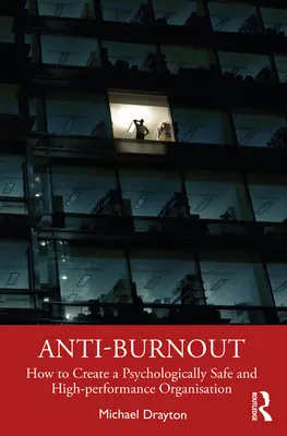 L'anti-burnout : Comment créer une organisation psychologiquement sûre et performante - Anti-burnout: How to Create a Psychologically Safe and High-performance Organisation