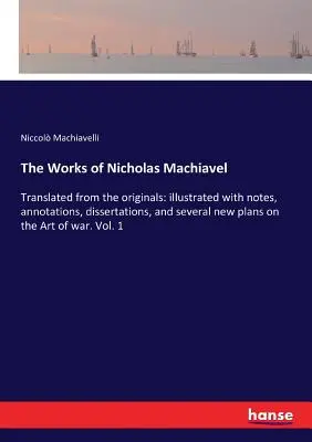 Les œuvres de Nicholas Machiavel : Traduites à partir des originaux : illustrées de notes, d'annotations, de dissertations et de plusieurs nouveaux plans sur l'art de l'imprimerie ; une réimpression littérale en deux volumes de la première édition. - The Works of Nicholas Machiavel: Translated from the originals: illustrated with notes, annotations, dissertations, and several new plans on the Art o