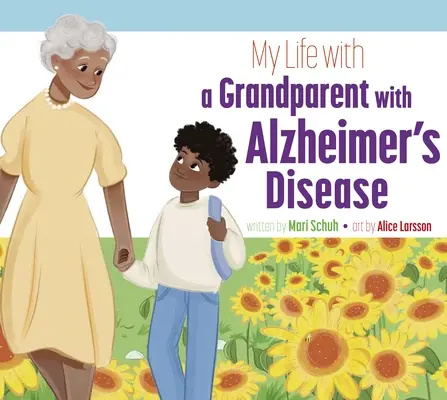 Ma vie avec un grand-parent atteint de la maladie d'Alzheimer - My Life with a Grandparent with Alzheimer's Disease