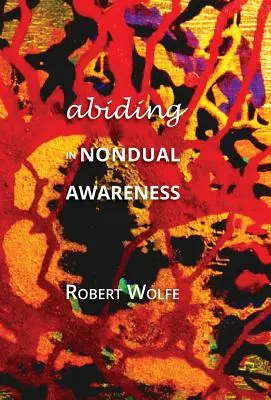 S'installer dans la conscience non duelle : Explorer les autres implications de la non-dualité vécue - Abiding in Nondual Awareness: Exploring the Further Implications of Living Nonduality