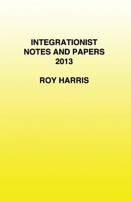 Notes et documents intégrationnistes 2013 - Integrationist Notes and Papers 2013