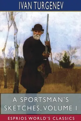 Esquisses d'un sportif, Volume I (Esprios Classics) : Traduit par Constance Garnett - A Sportsman's Sketches, Volume I (Esprios Classics): Translated by Constance Garnett