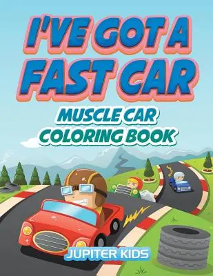 J'ai une voiture rapide : Livre à colorier Muscle Car - I've Got A Fast Car: Muscle Car Coloring Book