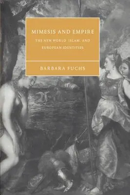Mimesis et Empire : Le nouveau monde, l'islam et les identités européennes - Mimesis and Empire: The New World, Islam, and European Identities