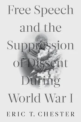 La liberté d'expression et la répression de la dissidence pendant la Première Guerre mondiale - Free Speech and the Suppression of Dissent During World War I