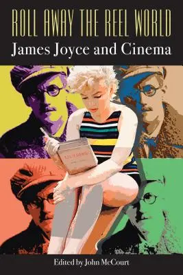 Roll Away the Reel World : James Joyce et le cinéma - Roll Away the Reel World: James Joyce and Cinema