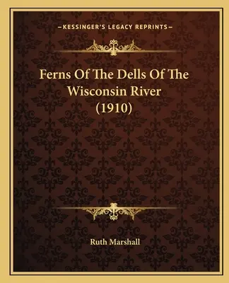 Fougères des Dells de la rivière Wisconsin (1910) - Ferns Of The Dells Of The Wisconsin River (1910)