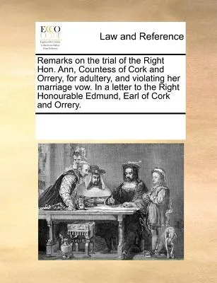 Remarques sur le procès de la très honorable Ann, comtesse de Cork et d'Orrery, pour adultère et violation de son vœu de mariage, dans une lettre adressée à la très honorable Ann. - Remarks on the Trial of the Right Hon. Ann, Countess of Cork and Orrery, for Adultery, and Violating Her Marriage Vow. in a Letter to the Right Honour