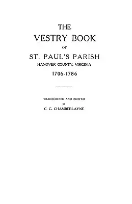 Livre de sacristie de la paroisse St. Paul, comté de Hanover, Virginie, 1706-1786 - Vestry Book of St. Paul's Parish, Hanover County, Virginia, 1706-1786