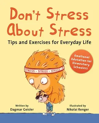 Ne stressez pas à propos du stress : Conseils et exercices pour la vie de tous les jours - Don't Stress about Stress: Tips and Exercises for Everyday Life