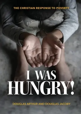 J'avais faim ! Une réponse chrétienne à la pauvreté - I Was Hungry! A Christian Response to Poverty