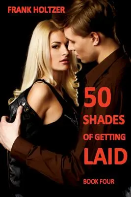 50 Shades of Getting Laid (Livre 4) - 50 Shades of Getting Laid (Book 4)