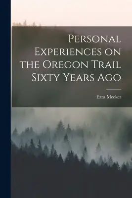 Expériences personnelles sur la piste de l'Oregon il y a soixante ans - Personal Experiences on the Oregon Trail Sixty Years Ago