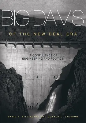 Les grands barrages de l'époque du New Deal : Une confluence d'ingénierie et de politique - Big Dams of the New Deal Era: A Confluence of Engineering and Politics