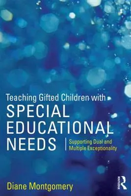 Enseigner aux enfants doués ayant des besoins éducatifs particuliers : Soutenir l'exceptionnalité double et multiple - Teaching Gifted Children with Special Educational Needs: Supporting dual and multiple exceptionality