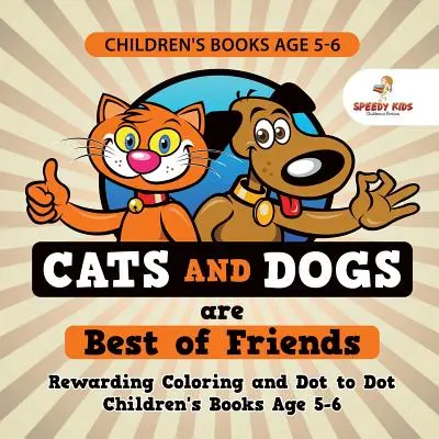 Livres pour enfants de 5 à 6 ans. Les chats et les chiens sont les meilleurs amis du monde. Les chats et les chiens sont les meilleurs amis. Livres pour enfants 5-6 ans. Leçons sur les chiffres et les couleurs - Children's Books Age 5-6. Cats and Dogs are Best of Friends. Rewarding Coloring and Dot to Dot Children's Books Age 5-6. Lessons on Numbers and Colors