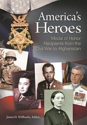 Les héros de l'Amérique : Les récipiendaires de la médaille d'honneur, de la guerre de Sécession à l'Afghanistan - America's Heroes: Medal of Honor Recipients from the Civil War to Afghanistan