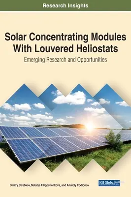 Modules solaires à concentration avec héliostats à persiennes : Recherche émergente et opportunités - Solar Concentrating Modules With Louvered Heliostats: Emerging Research and Opportunities