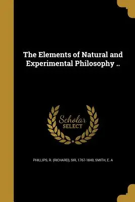 Les éléments de la philosophie naturelle et expérimentale ... (Phillips R. (richard)) - The Elements of Natural and Experimental Philosophy .. (Phillips R. (richard))