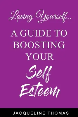 S'aimer soi-même : Un guide pour renforcer l'estime de soi - Loving Yourself: A Guide for Boosting Your Self Esteem