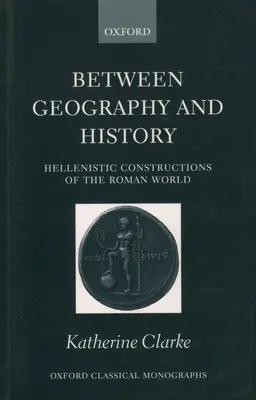 Entre géographie et histoire : Les constructions hellénistiques du monde romain - Between Geography and History: Hellenistic Constructions of the Roman World