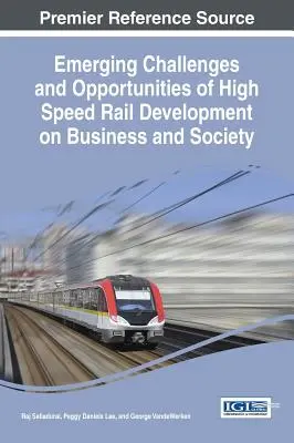 Défis et opportunités émergents du développement du train à grande vitesse pour les entreprises et la société - Emerging Challenges and Opportunities of High Speed Rail Development on Business and Society