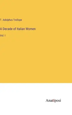 Une décennie de femmes italiennes : Vol. I - A Decade of Italian Women: Vol. I