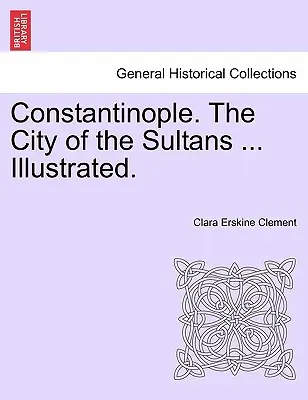 Constantinople, la ville des sultans ... Illustré. - Constantinople. the City of the Sultans ... Illustrated.